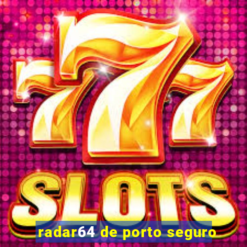 radar64 de porto seguro